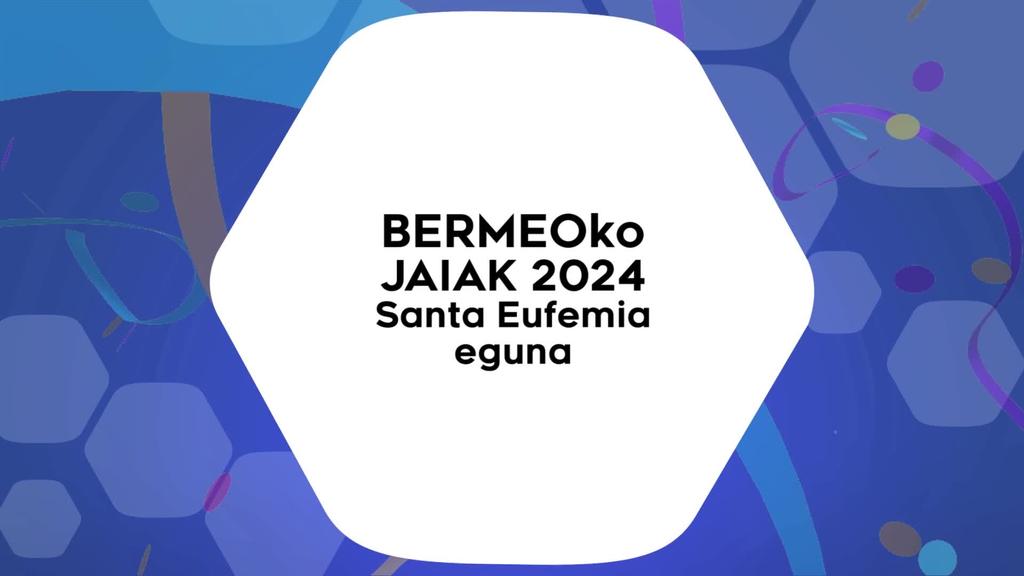 BERMEOKO JAIAK 2024 Santa Eufemia Eguna eta Xixiliri agurra